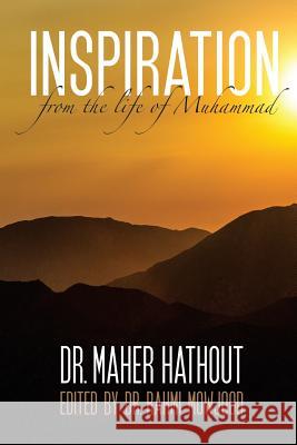 Inspiration from the Life of Muhammad Dr Maher M. Hathout Dr Rahmi Mowjood 9781530301287 Createspace Independent Publishing Platform