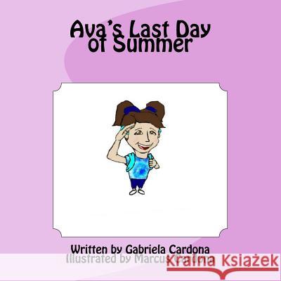 Ava's Last Day of Summer Gabriela Cardona Marcus Cardona 9781530301423 Createspace Independent Publishing Platform