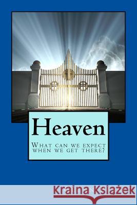 Heaven: What can we expect when we get there? Pease, Steve 9781530303465 Createspace Independent Publishing Platform