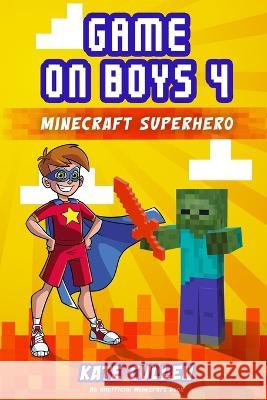 Game on Boys: Minecraft Superhero: Minecraft Superhero Kate Cullen Kate Cullen  9781530303953 Createspace Independent Publishing Platform