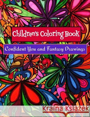 Children's Coloring Book - Confident You and Fantasy Drawings: Boost Self-Esteem and Creativity Bella Stitt 9781530305711