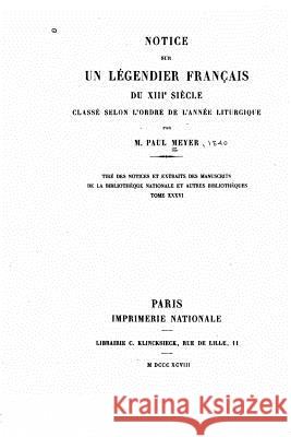 Notice sur un légendier français du XIIIe siècle Meyer, Paul 9781530307418 Createspace Independent Publishing Platform