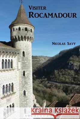 Visiter Rocamadour Nicolas Savy 9781530308194 Createspace Independent Publishing Platform