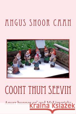 Coont Thum Seevin: Anurr hunner an' oad McLimericks Shoor Caan, Angus 9781530308675 Createspace Independent Publishing Platform