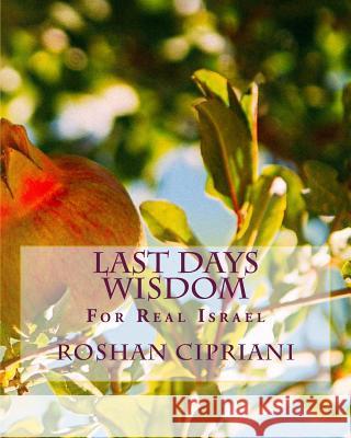 Last Days Wisdom: For Real Israel Roshan Cipriani 9781530308866
