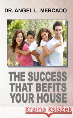 Success befits you house Mercado, Angel L. 9781530309542