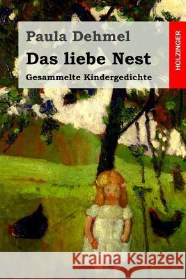 Das liebe Nest: Gesammelte Kindergedichte Dehmel, Paula 9781530310517 Createspace Independent Publishing Platform