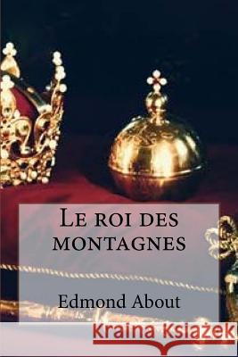 Le roi des montagnes About, Edmond 9781530310791 Createspace Independent Publishing Platform