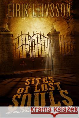 True Hauntings: Sites of Lost Souls - The Most Haunted Places on Earth Eirik Leivsson 9781530311637 Createspace Independent Publishing Platform