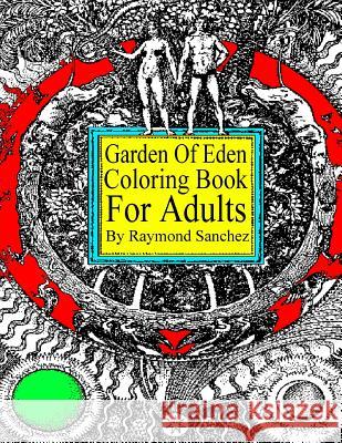 Garden Of Eden Coloring Book For Adults Sanchez, Raymond 9781530312481 Createspace Independent Publishing Platform