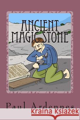 Ancient Magic Stone: Playing with the Present and Future Paul Ardennes Paul Ardennes 9781530312634 Createspace Independent Publishing Platform