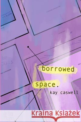 Borrowed Space Kay Caswell 9781530312962 Createspace Independent Publishing Platform