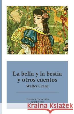 La bella y la bestia y otros cuentos Agustin Fest Sol Gonzalez Walter Crane 9781530313167 Createspace Independent Publishing Platform