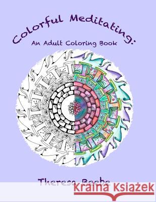 Colorful Meditating: An Adult Coloring Book Theresa Beebe 9781530313617