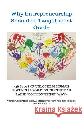 Why Entrepreneurship Should be Taught in 1st Grade Craig J. Zamary 9781530314812 Createspace Independent Publishing Platform