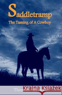 Saddletramp: The Taming Of A Cowboy Kidwell, Thomas 9781530315451 Createspace Independent Publishing Platform