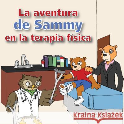 Sammy's Physical Therapy Adventure (Spanish Version) Dr Michael L. Fink Stephen Campbell Taylor Saraiva 9781530317066 Createspace Independent Publishing Platform