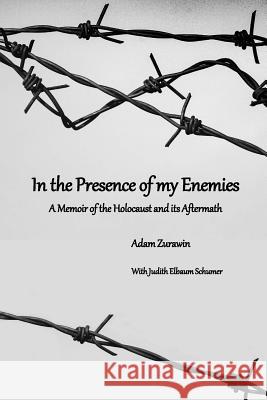 In the Presence of my Enemies: A Memoir of the Holocaust and its Aftermath Schumer, Judith Elbaum 9781530318025