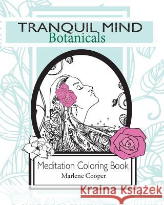 Tranquil Mind: Botanicals: Adult Coloring Book Marlene Cooper 9781530318056