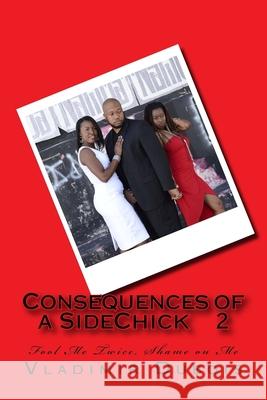 Consequences of a SideChick 2: Fool Me Twice, Shame on Me Vladimir DuBois 9781530318964