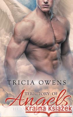 Territory of Angels (A: R Heaven 1) Owens, Tricia 9781530320035 Createspace Independent Publishing Platform