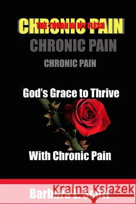 God's Grace to Thrive with Chronic Pain Barbara L. Scott 9781530321537