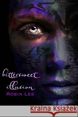 bittersweet illusion Lee, Robin 9781530321575 Createspace Independent Publishing Platform