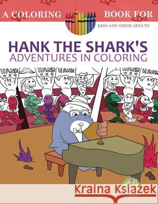 Hank the Shark's Adventures in Coloring: A Coloring Book for Kids and their Adults: 25 Incredibly Imaginary Fun Coloring Pages Publishing, Paws Pals 9781530321841 Createspace Independent Publishing Platform