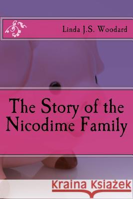 The Story of the Nicodime Family Linda J. S. Woodard 9781530322169 Createspace Independent Publishing Platform
