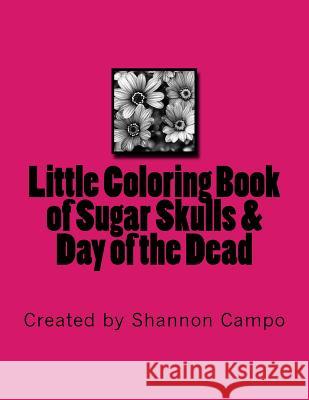 Little Coloring Book of Sugar Skulls & Day of the Dead Shannon Campo 9781530322237