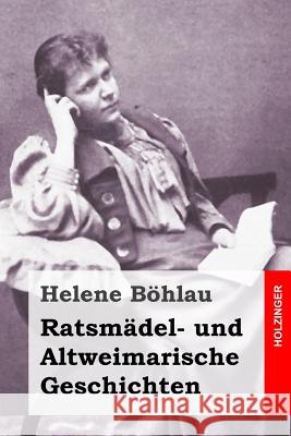 Ratsmädel- und Altweimarische Geschichten Bohlau, Helene 9781530322565 Createspace Independent Publishing Platform