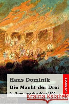 Die Macht der Drei: Ein Roman aus dem Jahre 1955 Dominik, Hans 9781530323081 Createspace Independent Publishing Platform