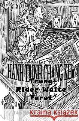 Fool's Journey in Rider Waite Tarot: Hanh Trinh Chang Kho Trong Tarot Lam Nguyen Philippe Ngo 9781530324224 Createspace Independent Publishing Platform