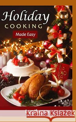 Holiday Cooking: Made Easy Les Ilagan 9781530324378 Createspace Independent Publishing Platform