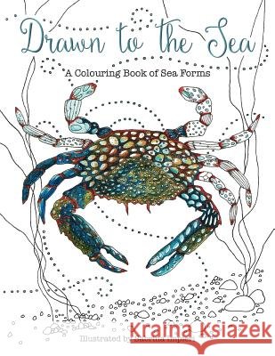 Drawn to the Sea: A Colouring Book of Sea Forms Sabrina Impieri Paul R. White Paul R. White 9781530325276