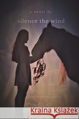 Silence The Wind Hall-Gilbert, Janet L. 9781530326150