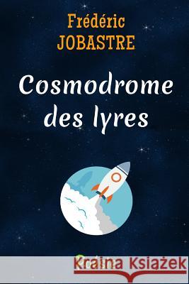 Cosmodrome des lyres Jobastre, Frederic 9781530327614 Createspace Independent Publishing Platform