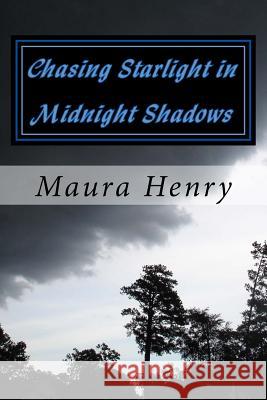 Chasing Starlight in Midnight Shadows Maura Yasmean Henry 9781530327768 Createspace Independent Publishing Platform