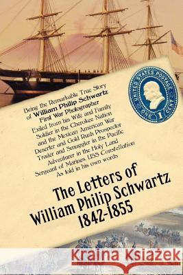 The Letters of William Philip Schwartz 1842-1855 William Philip Schwartz John F. Schwartz 9781530327829 Createspace Independent Publishing Platform