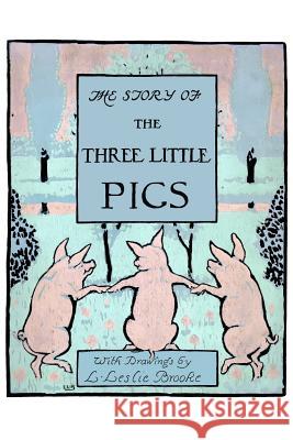 The Story of the Three Little Pigs: Picture Book L. Leslie Brooke 9781530328291