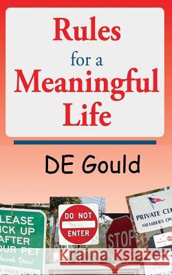 Rules for a Meaningful Life De Gould 9781530329182 Createspace Independent Publishing Platform