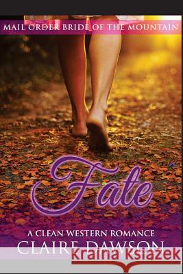 Fate: (Historical Fiction Romance) (Mail Order Brides) (Western Historical Romance) (Victorian Romance) (Inspirational Chris Claire Dawson 9781530329830 Createspace Independent Publishing Platform