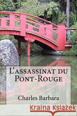 L'assassinat du Pont-Rouge Barbara, Charles 9781530330508 Createspace Independent Publishing Platform
