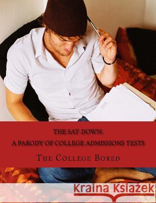 The SAT-DoWN: A Parody of College Admissions Tests College Bored 9781530332014 Createspace Independent Publishing Platform