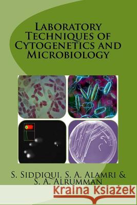 Laboratory Techniques of Cytogenetics and Microbiology Dr Sazada Siddiqui Dr Saad Abdulrahman Alamri Dr Sulaiman Abdullah Alrumman 9781530332229 Createspace Independent Publishing Platform