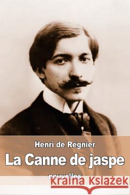 La Canne de jaspe De Regnier, Henri 9781530332564 Createspace Independent Publishing Platform