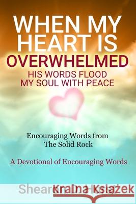 When My Heart Is Overwhelmed: His Words Flood My Soul with Peace Shearon D Hurst 9781530332823