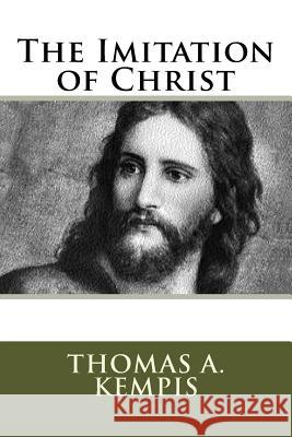 The Imitation of Christ Thomas a. Kempis 9781530333929 Createspace Independent Publishing Platform