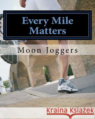 Every Mile Matters Moon Joggers 9781530334674 Createspace Independent Publishing Platform