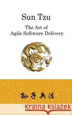 Sun Tzu The Art of Agile Software Delivery Cheung, Michael M. K. 9781530335725